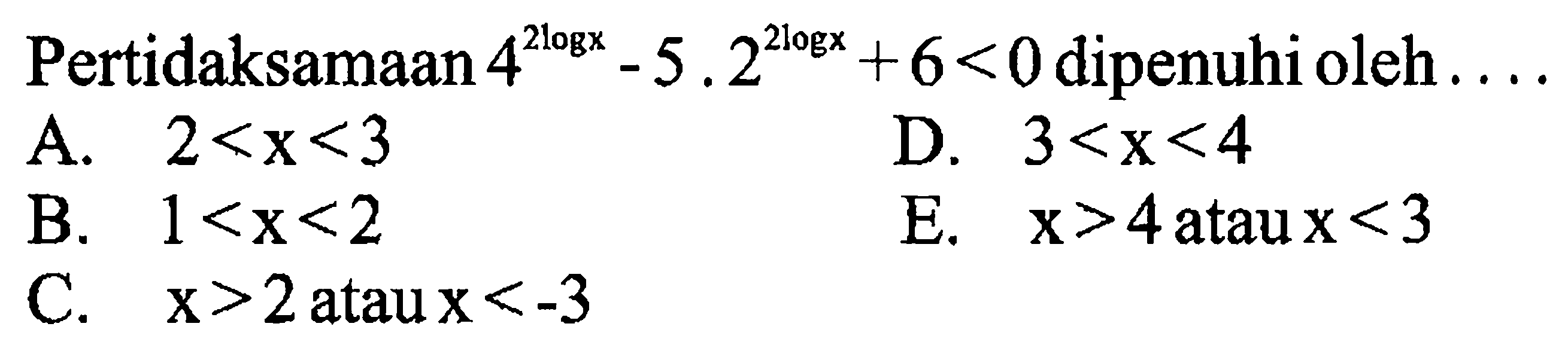 Pertidaksamaan 4^(2logx)-5.2^(2logx)+ 6< 0 dipenuhi oleh