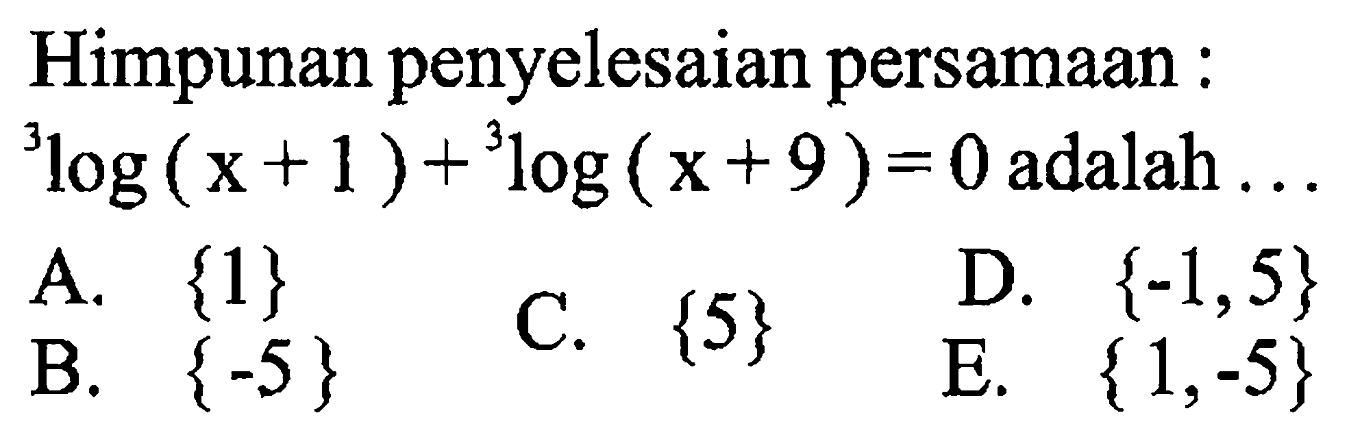 Himpunan penyelesaian persamaan : 3log(x+1) + 3log(x+9) = 0 adalah....