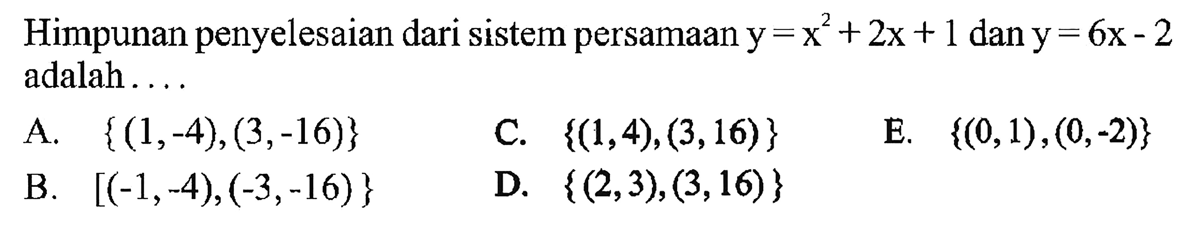 Himpunan penyelesaian dari sistem persamaan y=x^2+2x+1 dan y=6x-2 adalah....