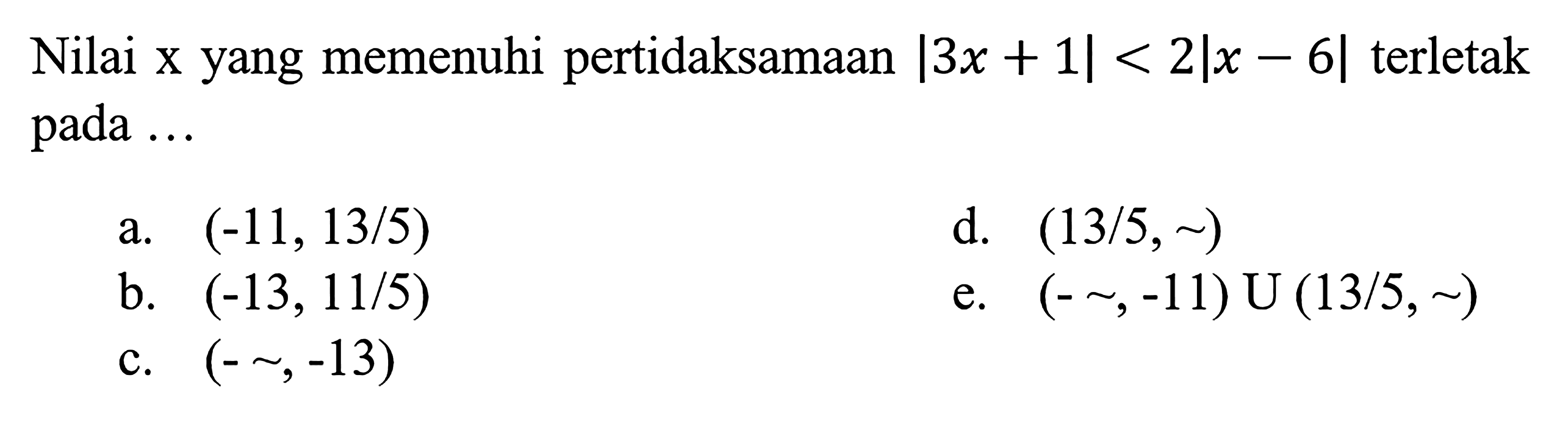 Nilai x yang memenuhi pertidaksamaan |3x+1|<2|x-6| terletak pada ...