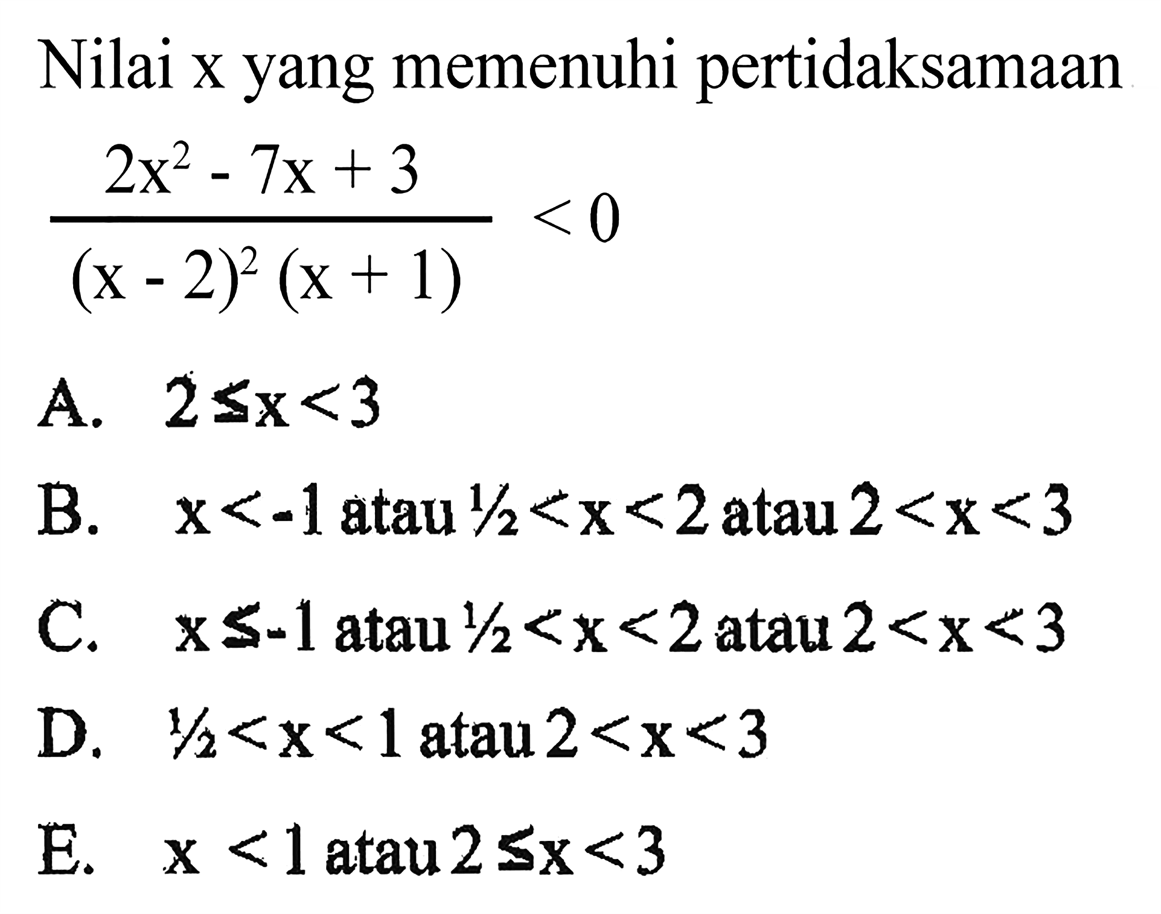 Nilai x yang memenuhi pertidaksamaan (2x^2-7x+3)/(x02)^2(x+1)<0