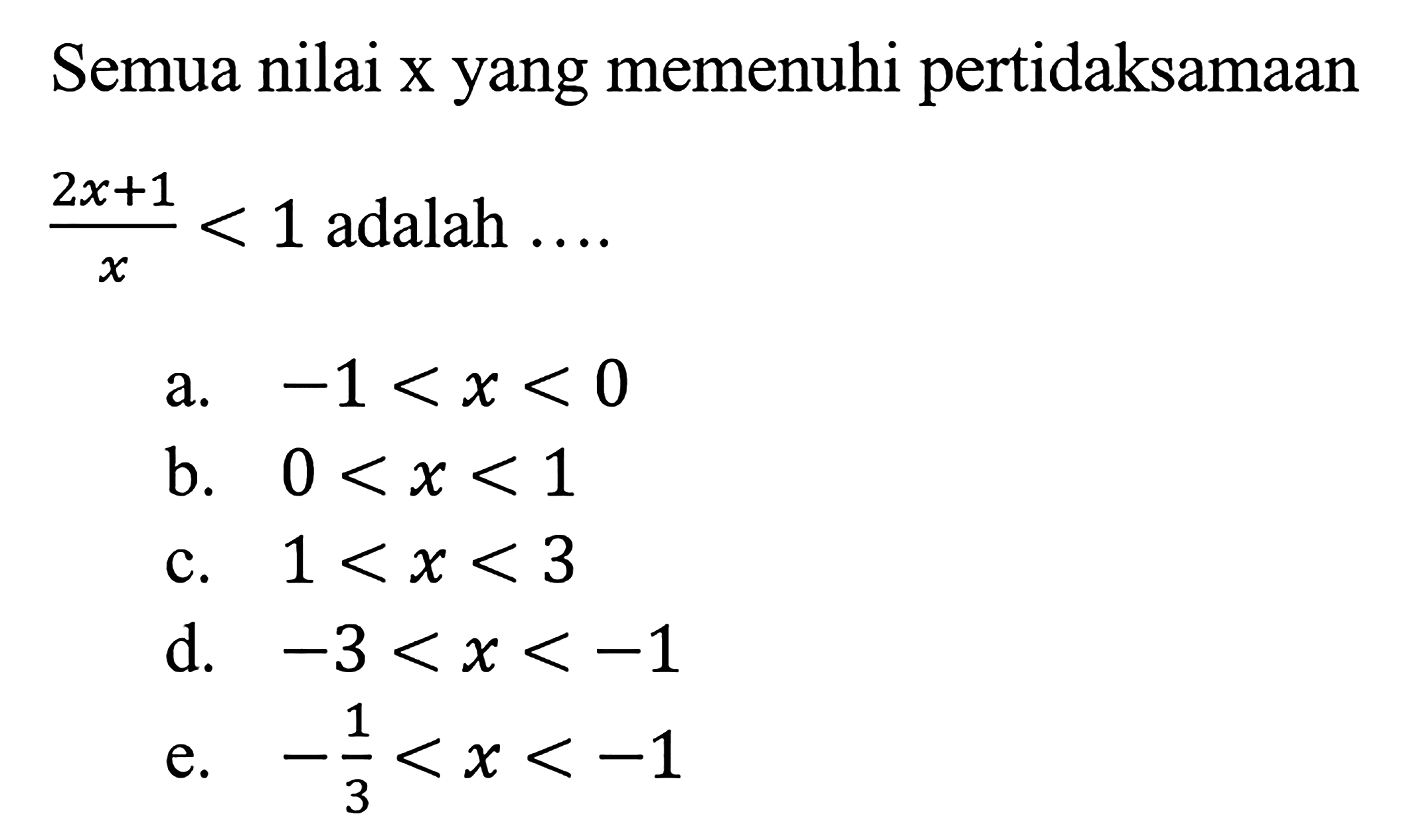 Semua nilai x yang memenuhi pertidaksamaan (2x+1)/x<1 adalah ....