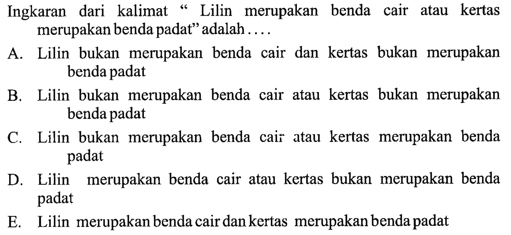 Ingkaran dari kalimat " Lilin merupakan benda cair atau kertas merupakan benda padat" adalah ....