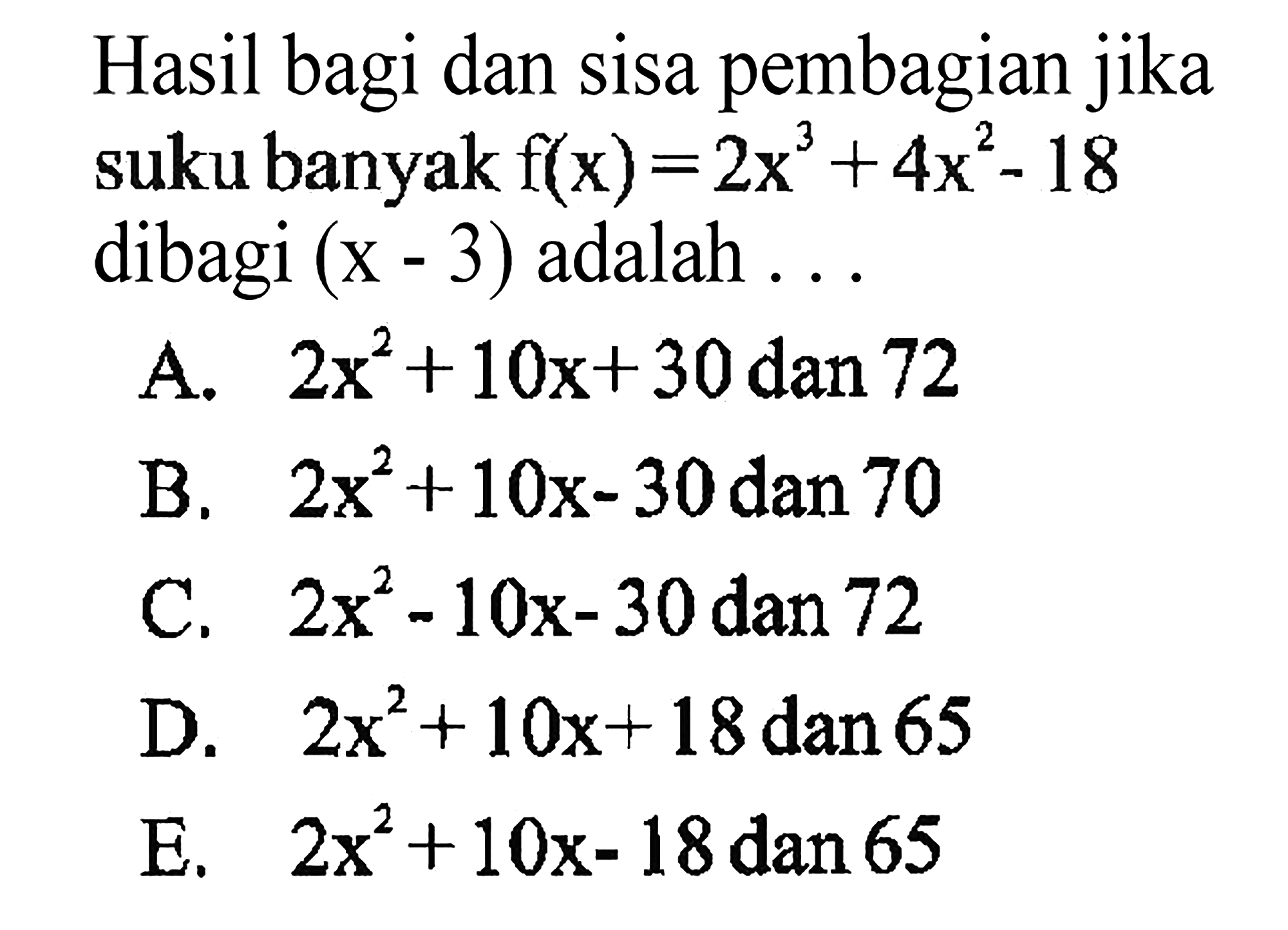 Hasil bagi dan sisa pembagian jika suku banyak f(x)=2x^3+4x^2-18 dibagi (x-3) adalah ...