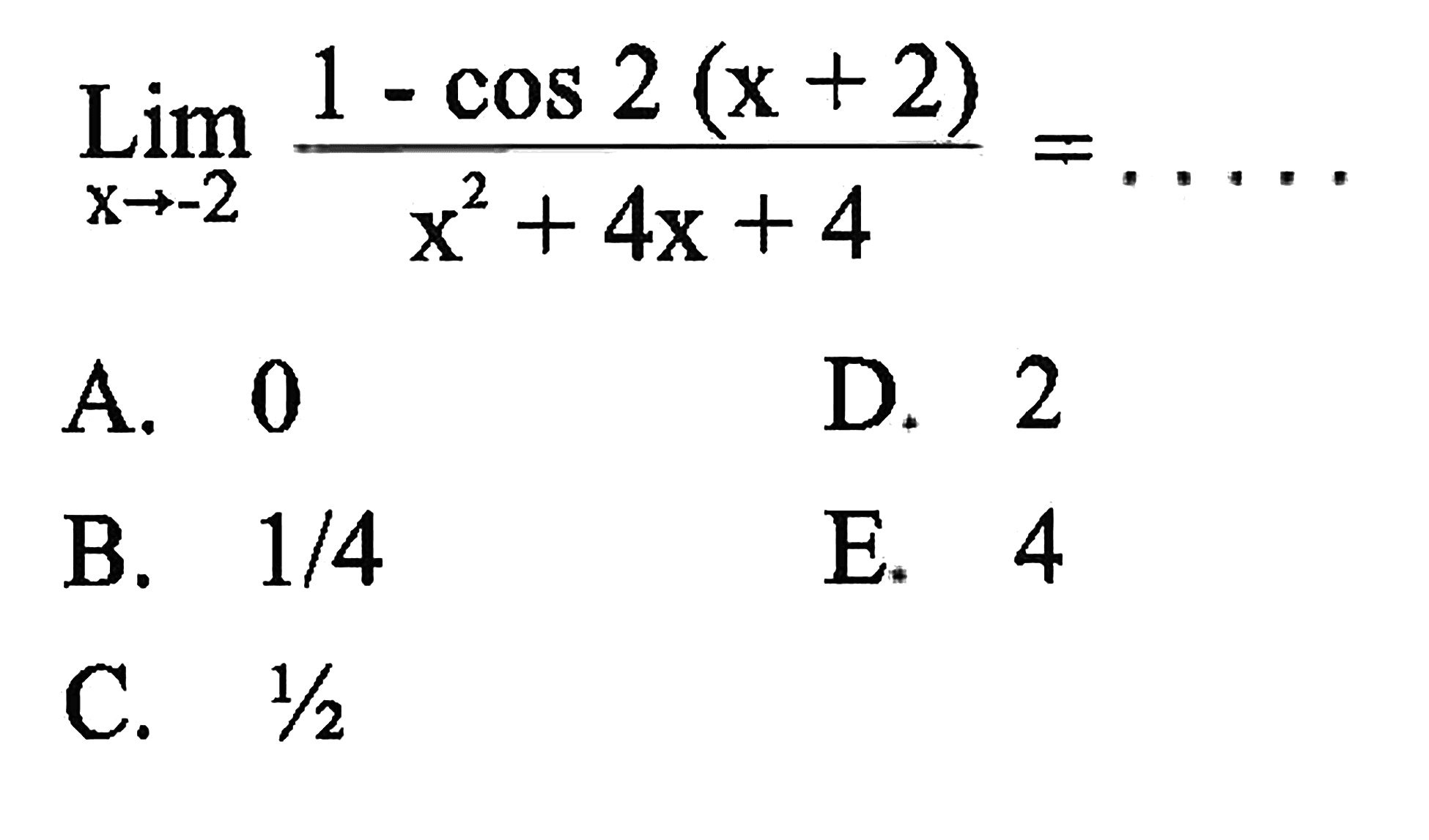 limit x -> -2 (1 - cos 2(x+2))/(x^2+4x+4) = ....