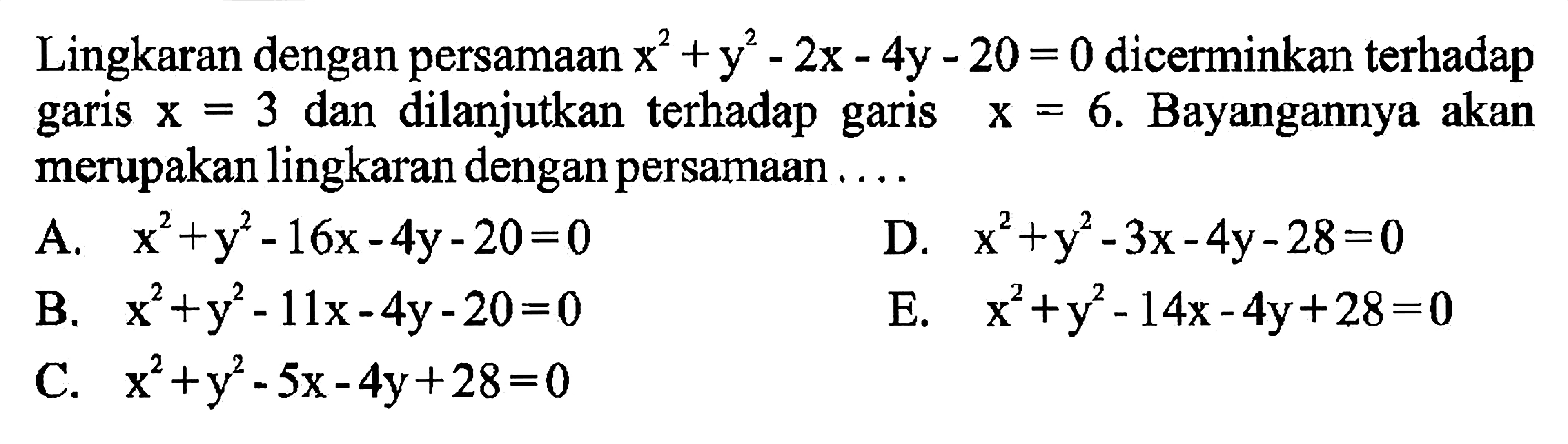 Lingkaran dengan persamaan x^2 +y^2x -4y - 20 = 0 dicerminkan terhadap dan dilanjutkan terhadap . Bayangannya akan garis X=3 garis X = 6 merupakan lingkaran dengan persamaan