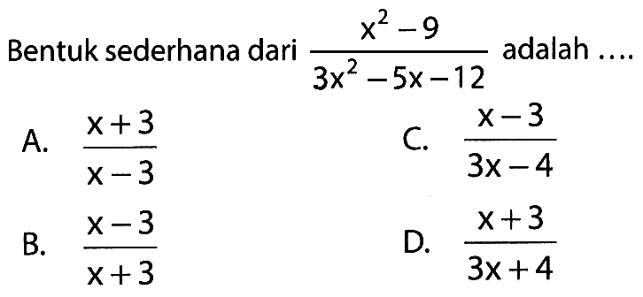 Bentuk sederhana dari (x^2-9)/(3x^2-5x-12) adalah ....