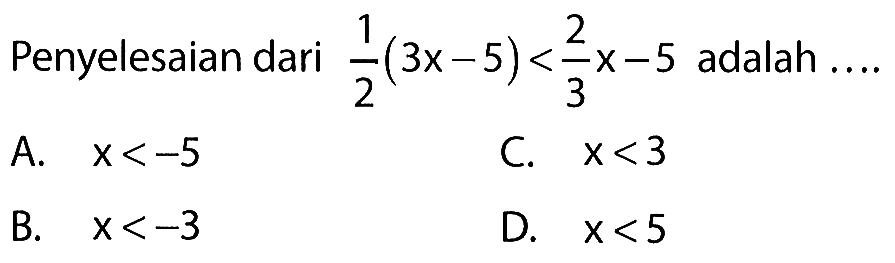 2 Penyelesaian dari 1/2(3x - 5) < 2/3x - 5 adalah....