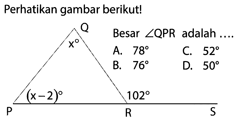 Perhatikan gambar berikut!Q, x, P, (x-2), 102, R, SBesar sudut QPR adalah