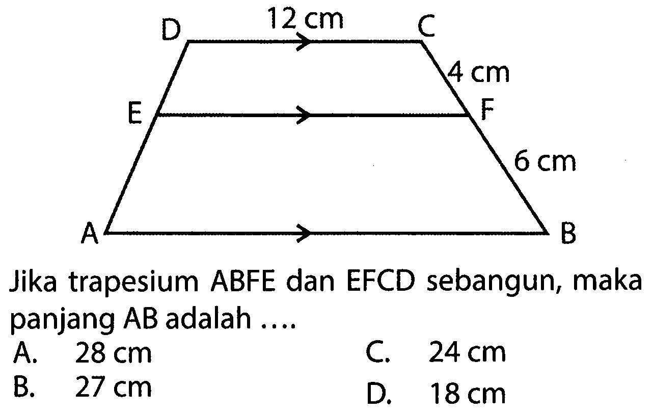 D C E F A B 12 cm 4 cm 6 cmJika trapesium ABFE dan EFCD sebangun, maka panjang  AB  adalah .... 