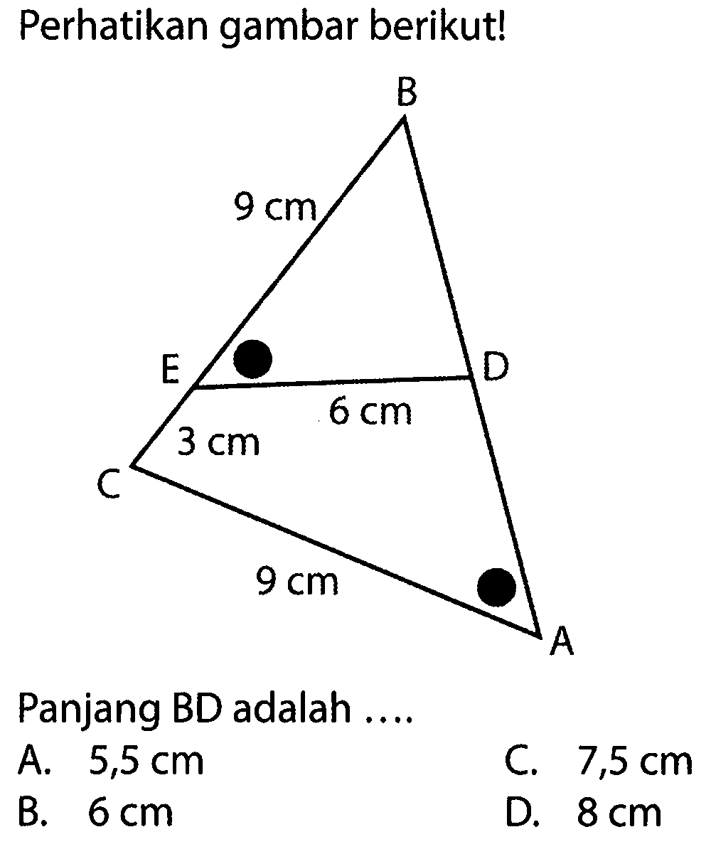 Perhatikan gambar berikut! B 9 cm E 6 cm D 3 cm C 9 cm A Panjang BD adalah ....