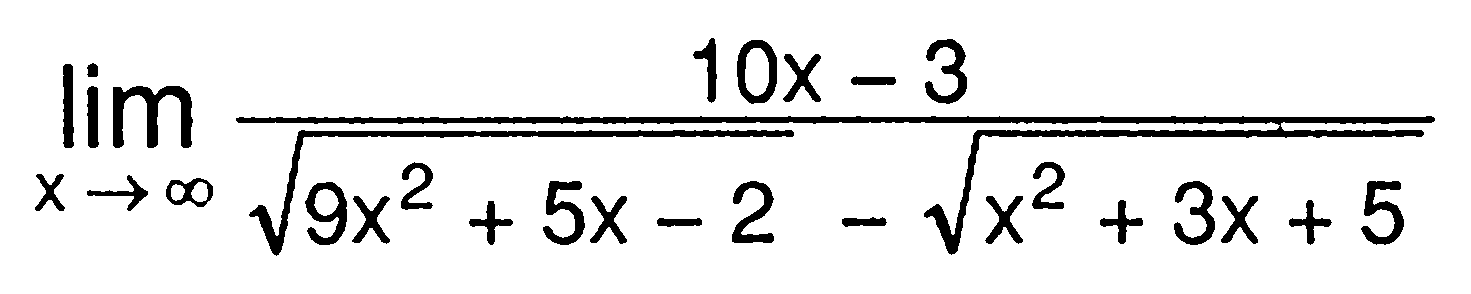 limit x mendekati tak hingga (10x - 3)/(akar(9x^2+5x-2) - akar(x^2+3x+5))