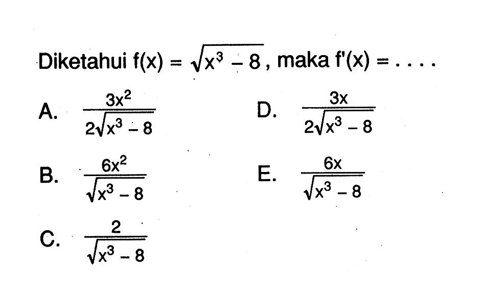 Diketahui  f(x)=akar(x^3-8), maka  f'(x)=...
