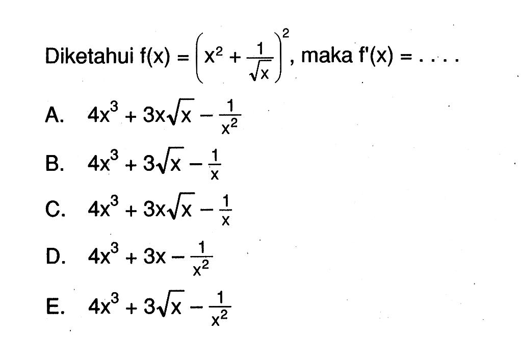 Diketahui  f(x)=((x^2)+1/akar(x))^2 , maka  f'(x)=... 