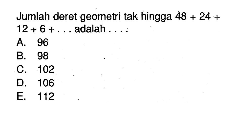 Jumlah deret geometri tak hingga 48+24+12+6+... adalah ....