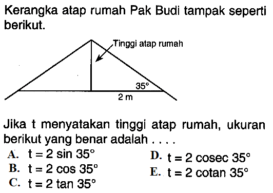 Kerangka atap rumah Pak Budi tampak seperti berikut. Tinggi atap rumah 35 2m Jika t menyatakan tinggi atap rumah, ukuran berikut yang benar adalah 