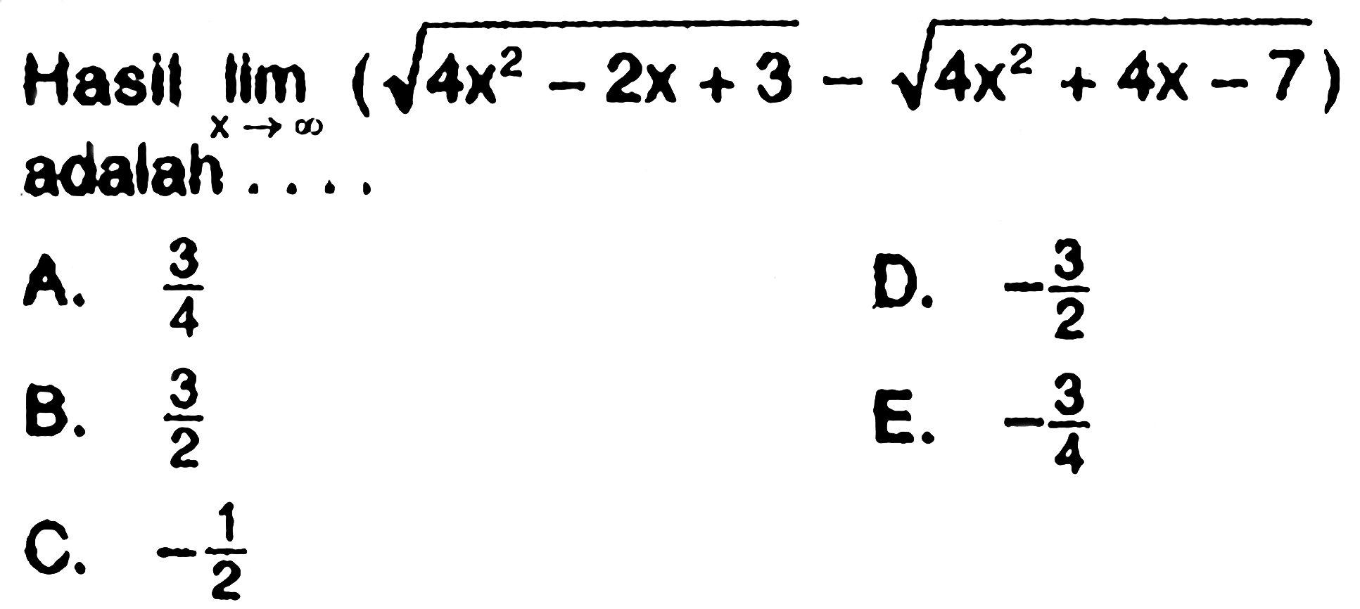 Hasil limit x mendekati tak hingga ( akar(4x^2 - 2x + 3) - akar(4x^2 + 4x - 7)) adalah...