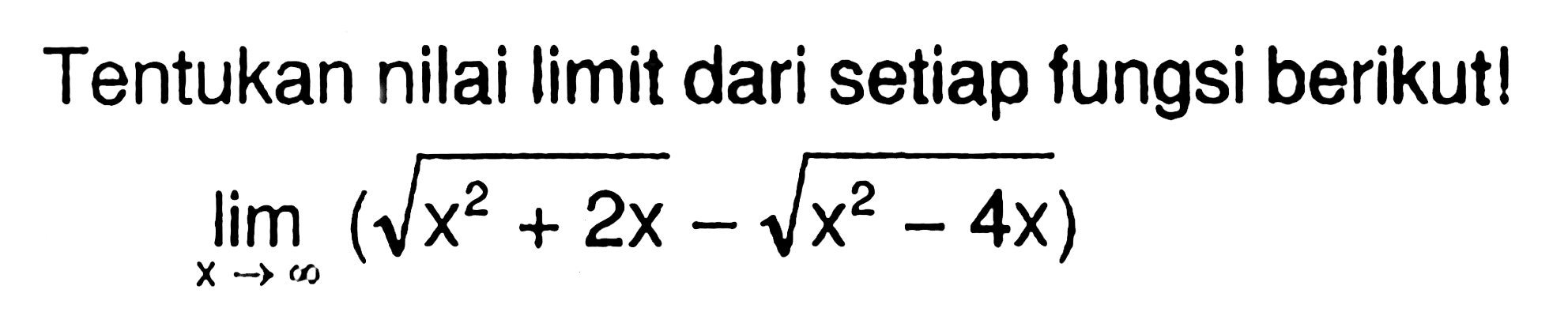 Tentukan nilai limit dari setiap fungsi berikut!

lim x mendekati tak hingga ((akar(x^2+2x)-akar(x^2-4x))
