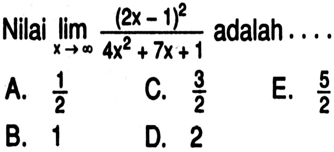 Nilai  limit x mendekati tak hingga (2x-1)^2/(4x^2+7x+1)  adalah....