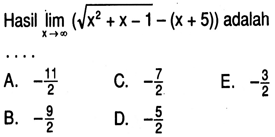 Hasil lim x menuju tak hingga (akar(x^2+x-1)-(x+5)) adalah....