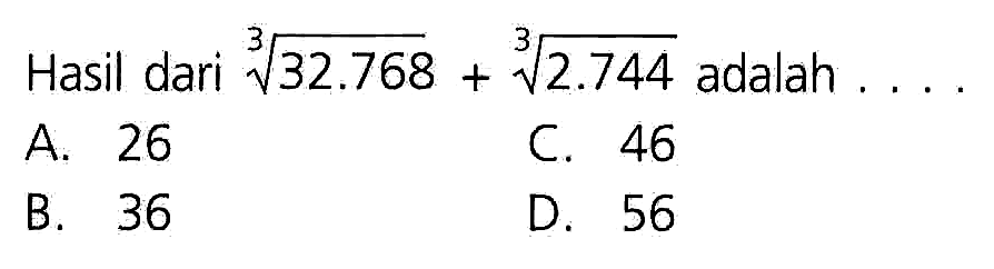 Hasil dari (32.768)^1/3 + (2.744)^1/3 adalah