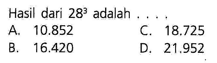 Hasil dari 28^3 adalah ...