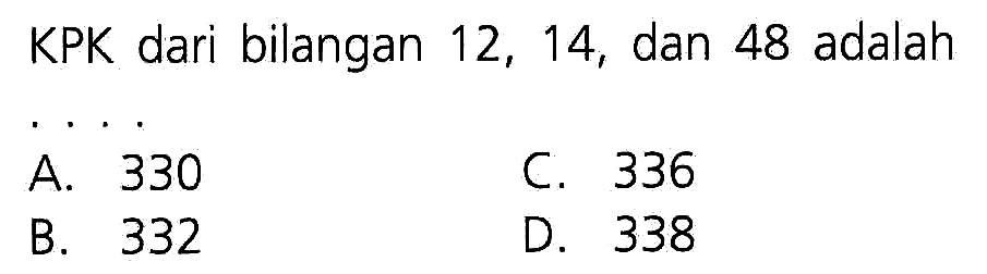 KPK dari bilangan 12, 14, dan 48 adalah . . . .