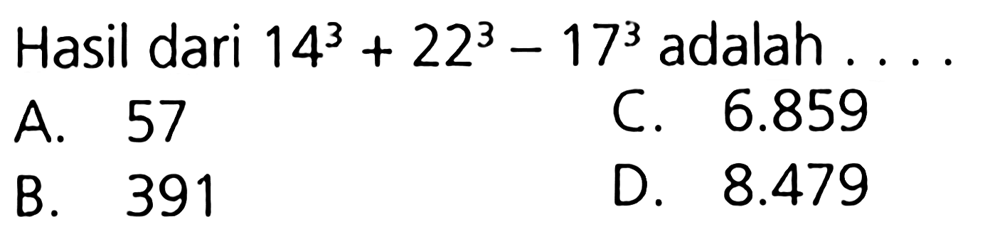 Hasil dari 14^3 + 22^3 - 17^3 adalah