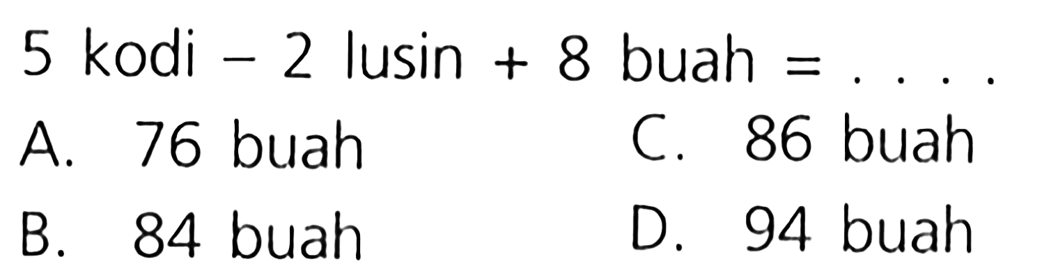 5 kodi - 2 lusin + 8 buah =...