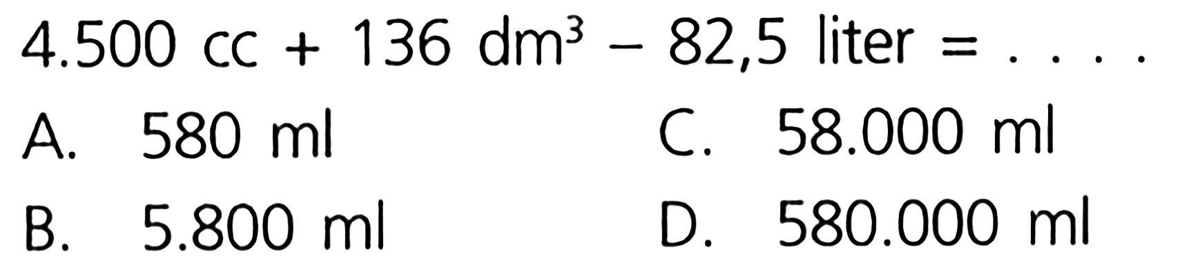 4.500 cc + 136 dm^3 - 82,5 liter = ....