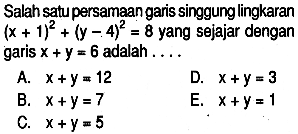 Salah satu persamaan garis singgung lingkaran  (x+1)^2+(y-4)^2=8  yang sejajar dengan garis  x+y=6  adalah ....