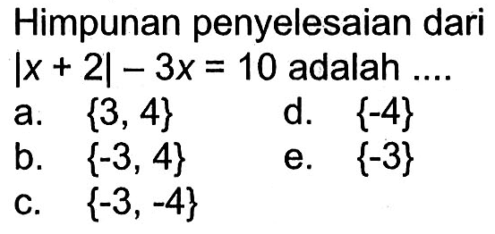 Himpunan penyelesaian dari |x+2|-3x=10 adalah ....