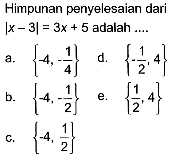 Himpunan penyelesaian dari |x-3|=3x+5 adalah ...