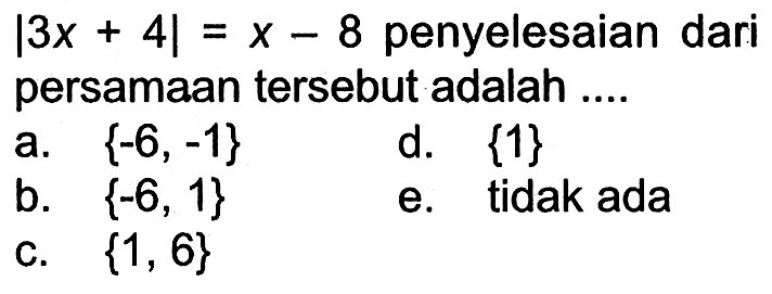 |3x+4|=x-8 penyelesaian dari persamaan tersebut adalah ...