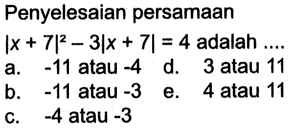 Penyelesaian persamaan |x+7|^2-3|x+7|=4 adalah ....