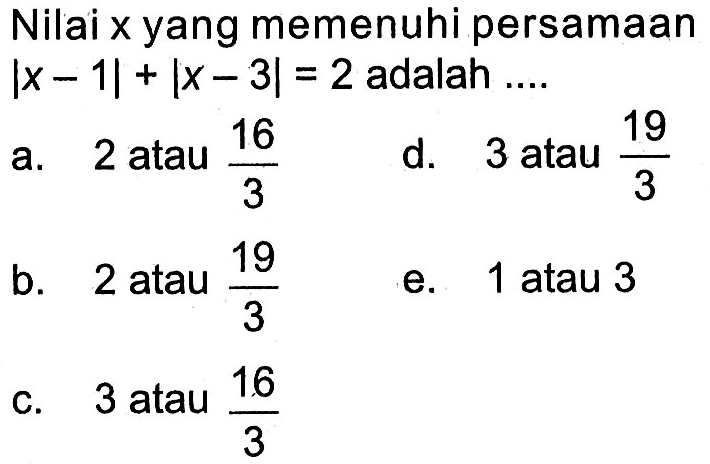 Nilai x yang memenuhi persamaan |x-1|+|x-3|=2 adalah