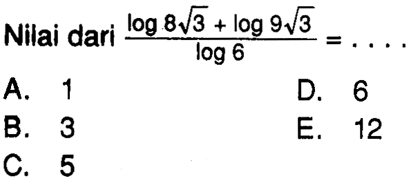 Nilai dari (log(8 akar(3))+ log(9 akar(3)))/log(6)= ...