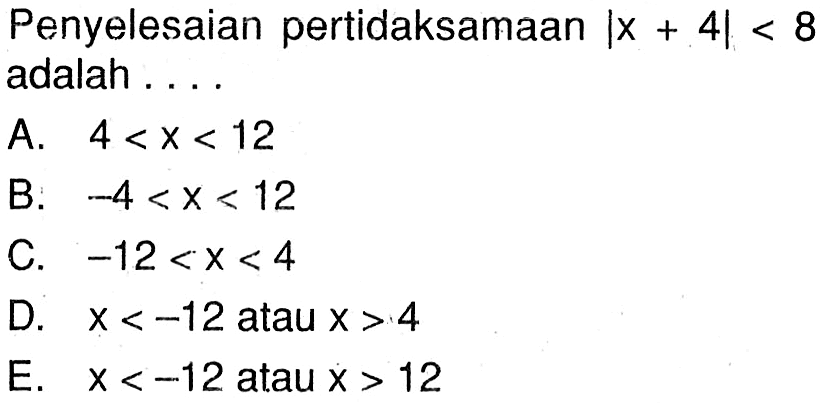 Penyelesaian pertidaksamaan |x+4|<8 adalah ....