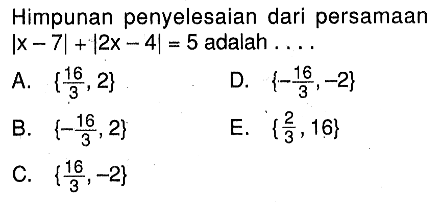 Himpunan penyelesaian dari persamaan |x-7|+|2x-4|=5 adalah ....