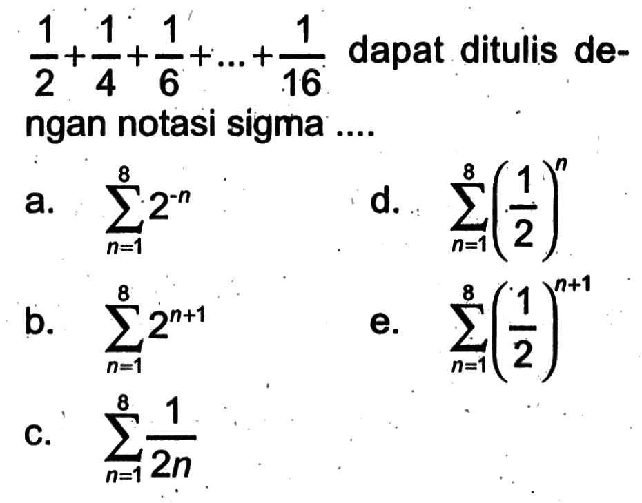 1/2+1/4+1/6+...+1/16 dapat ditulis dengan notasi sigma