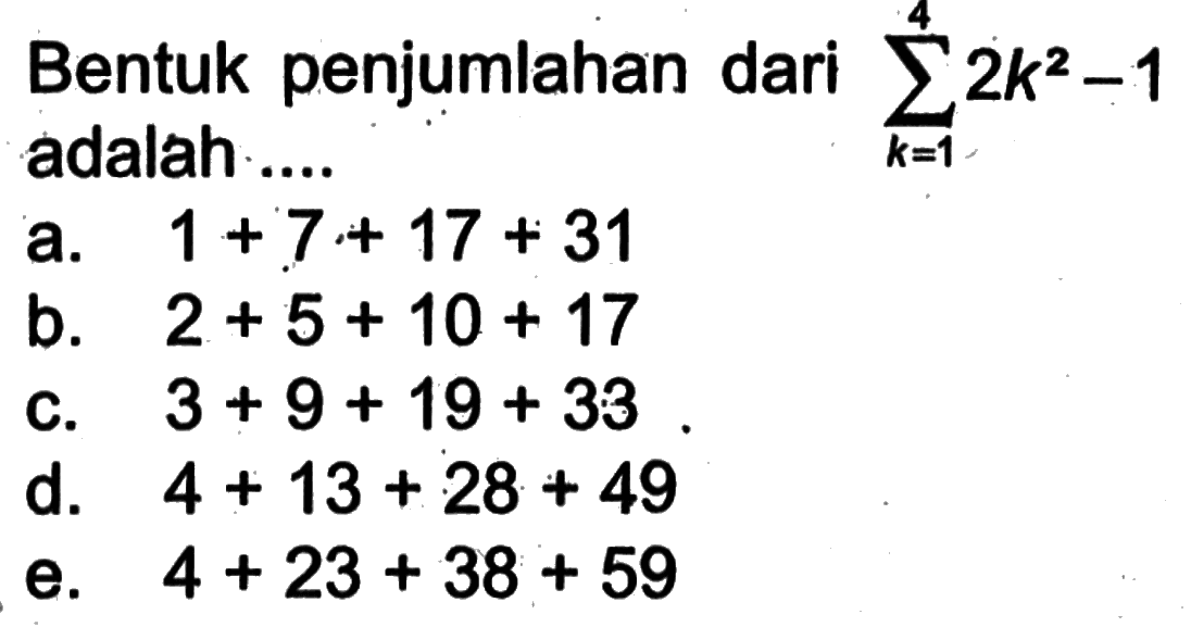 Bentuk penjumlahan dari sigma k=1 4 (2k^2-1) adalah  