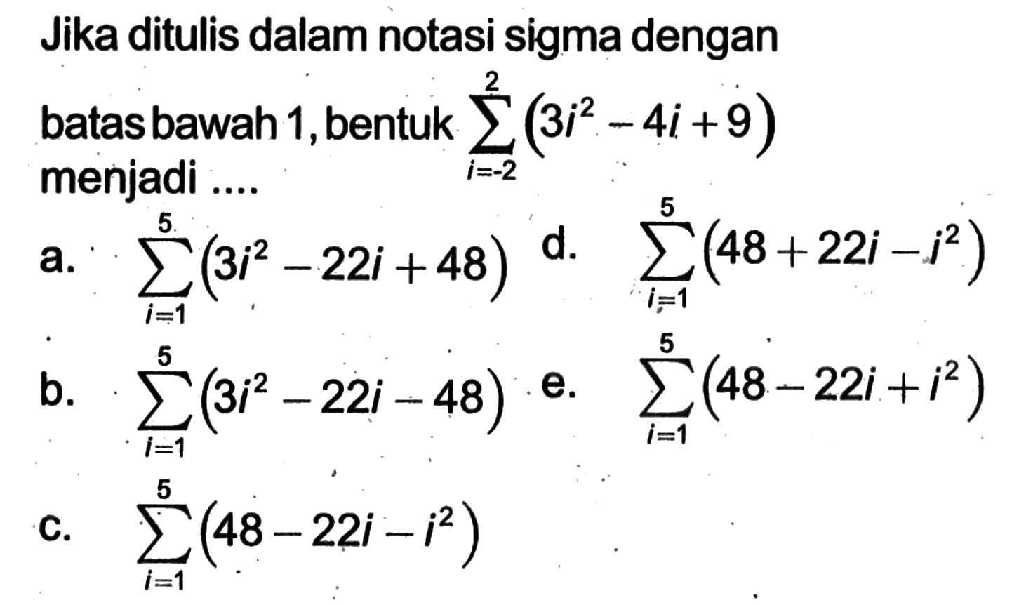 Jika ditulis dalam notasi sigma dengan batas bawah 1,bentuk sigma i=-2 2 (3i^2-4i+9) menjadi 