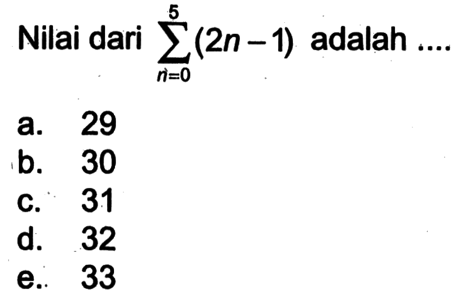 Nilai dari sigma n=0  5 (2n-1) adalah 