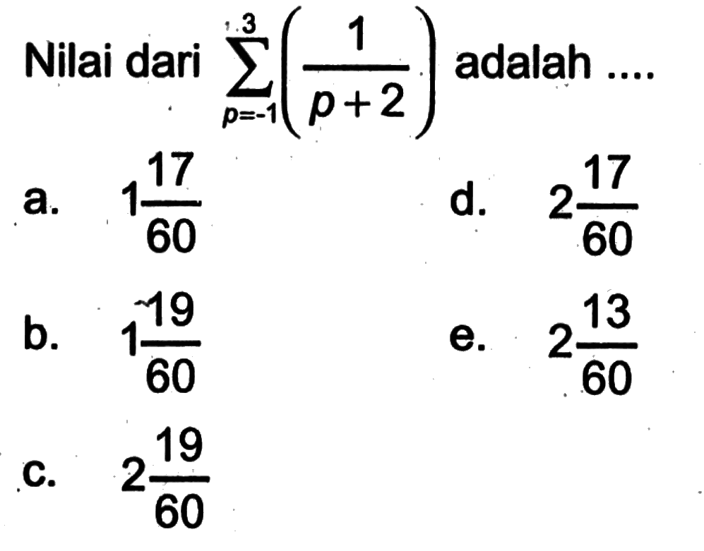 Nilai dari  sigma p=-1 3 (1/(p+2))  adalah ....