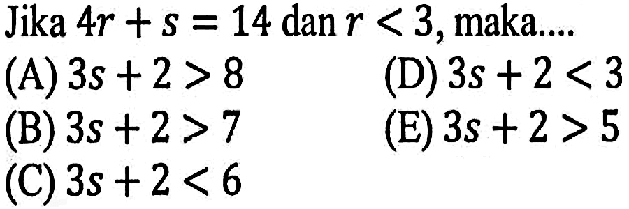 Jika 4r+s=14 dan r<3, maka.... 
