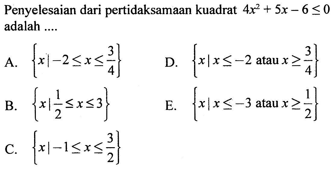 Penyelesaian dari pertidaksamaan kuadrat 4x^2+5x-6<=0 adalah ....