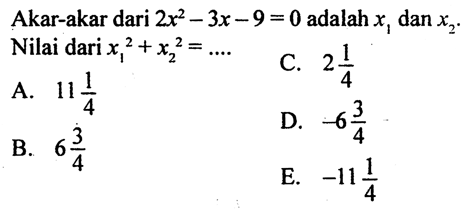 Akar-akar dari  2x^2-3x-9=0  adalah  x1  dan  x2 . Nilai dari  x1^2+x2^2=... 