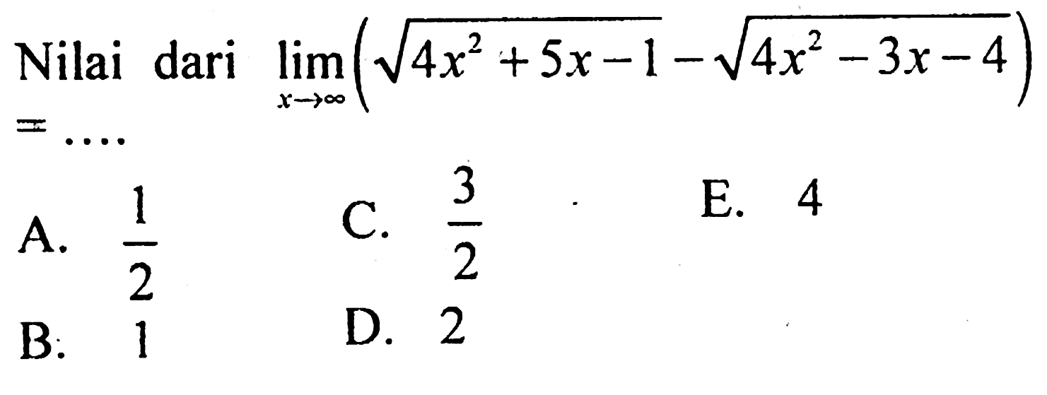 Nilai dari limit x menuju tak hingga (akar(4x^2+5x-1)-akar(4 x^2-3 x-4)) 
