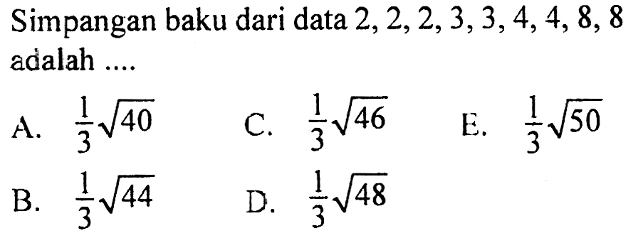 Simpangan baku dari data  2,2,2,3,3,4,4,8,8  adalah .... 