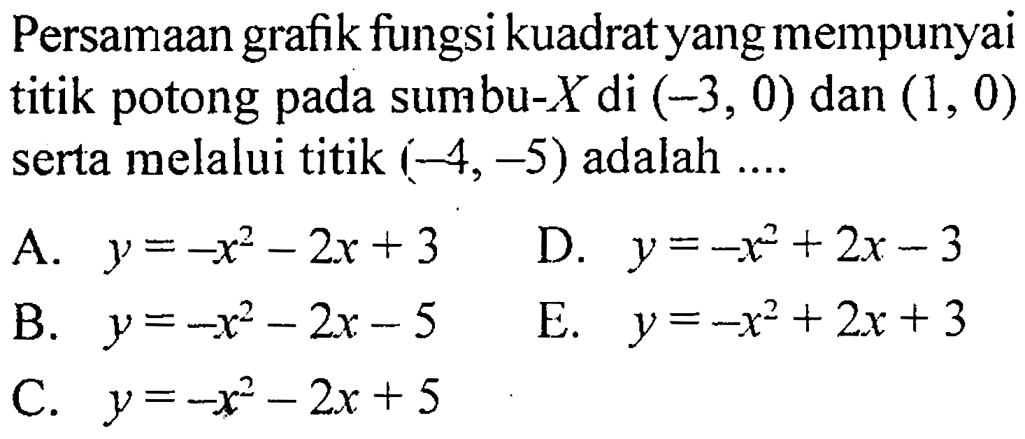 Persamaan grafik fungsi kuadrat yang mempunyai titik potong pada sumbu-X di (-3,0) dan (1,0) serta melalui titik (-4,-5) adalah .... 